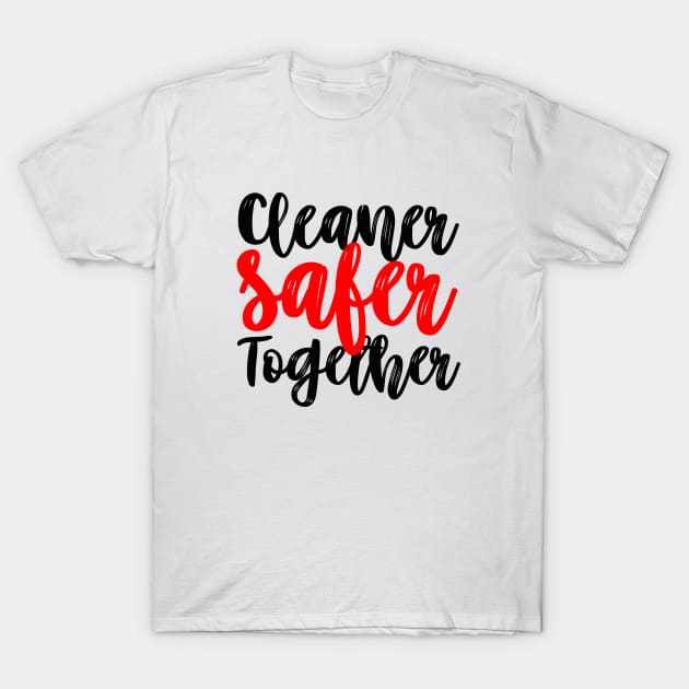 Cleaner Safer Together T-Shirt by mursyidinejad